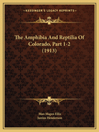 The Amphibia And Reptilia Of Colorado, Part 1-2 (1913)