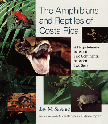 The Amphibians and Reptiles of Costa Rica: A Herpetofauna Between Two Continents, Between Two Seas - Savage, Jay M