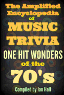 The Amplified Encyclopedia of Music Trivia: One Hit Wonders of the 70's
