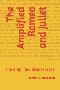 The Amplified Romeo and Juliet: The Amplified Shakespeare