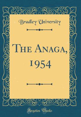 The Anaga, 1954 (Classic Reprint) - University, Bradley