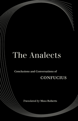 The Analects: Conclusions and Conversations of Confucius - Confucius, and Roberts, Moss (Translated by)