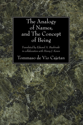 The Analogy of Names and the Concept of Being - Cajetan, Tommaso De Vio, and Bushinski, Edward A Cssp (Translated by), and Koren, Henry J Cssp (Translated by)