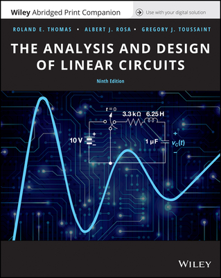 The Analysis and Design of Linear Circuits - Thomas, Roland E, and Rosa, Albert J, and Toussaint, Gregory J