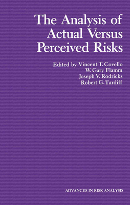 The Analysis of Actual Versus Perceived Risks - Covello, V T (Editor), and Flamm, W Gary (Editor), and Rodricks, Joseph V (Editor)