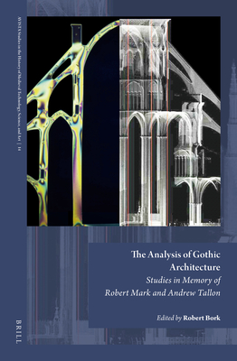 The Analysis of Gothic Architecture: Studies in Memory of Robert Mark and Andrew Tallon - Bork, Robert