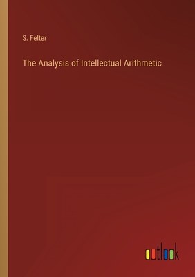 The Analysis of Intellectual Arithmetic - Felter, S