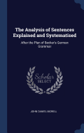 The Analysis of Sentences Explained and Systematised: After the Plan of Becker's German Grammar