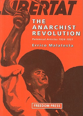 The Anarchist Revolution: Polemical Articles 1924-1931 - Malatesta, Errico, and Richards, Vernon (Editor)