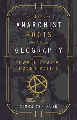 The Anarchist Roots of Geography: Toward Spatial Emancipation - Springer, Simon