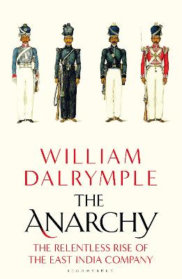 The Anarchy: The Relentless Rise of the East India Company - Dalrymple, William