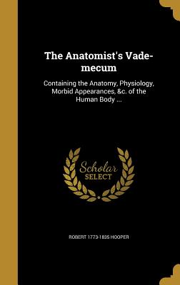 The Anatomist's Vade-mecum - Hooper, Robert 1773-1835