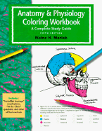 The Anatomy and Physiology Coloring Workbook: A Complete Study Guide - Marieb, Elaine Nicpon