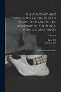 The Anatomy and Physiology of the Human Body. Containing the Anatomy of the Bones, Muscles, and Joints; and the Heart and Arteries; Volume 3