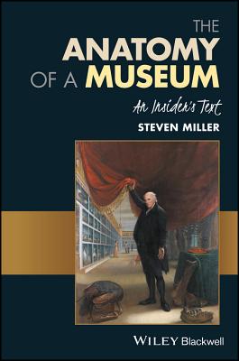 The Anatomy of a Museum: An Insider's Text - Miller, Steven