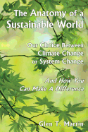 The Anatomy of a Sustainable World: Our Choice Between Climate Change or System Change and How You Can Make a Difference