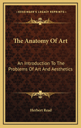 The Anatomy of Art: An Introduction to the Problems of Art and Aesthetics