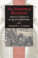 The Anatomy of Blackness: Science & Slavery in an Age of Enlightenment