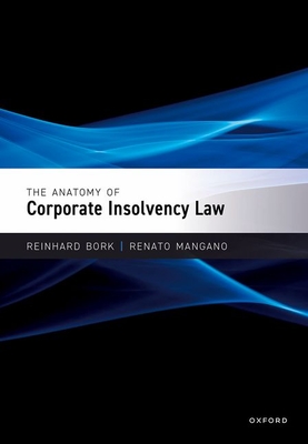 The Anatomy of Corporate Insolvency Law - Bork, Reinhard, and Mangano, Renato