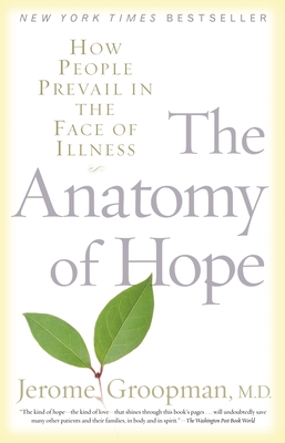 The Anatomy of Hope: How People Prevail in the Face of Illness - Groopman, Jerome