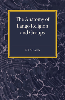 The Anatomy of Lango Religion and Groups - Hayley, T T S