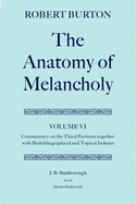 The Anatomy of Melancholy: Volume VI: Commentary on the Third Partition, Together with Biobibliographical and Topical Indexes