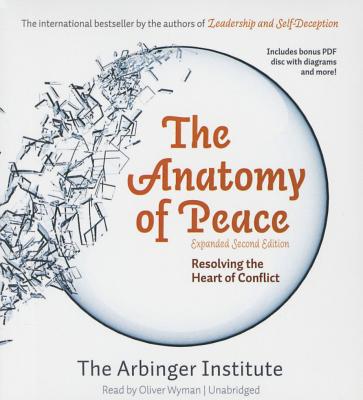 The Anatomy of Peace, Expanded Second Edition: Resolving the Heart of Conflict - Arbinger Institute, The, and Wyman, Oliver (Read by)