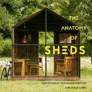 The Anatomy of Sheds: New Buildings from an Old Tradition
