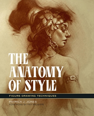 The Anatomy Of Style: Figure Drawing Methods - Jones, Patrick J.