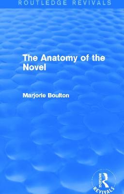 The Anatomy of the Novel (Routledge Revivals) - Boulton, Marjorie