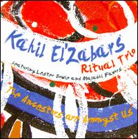 The Ancestors Are Amongst Us - Kahil El'zabar's Ritual Trio