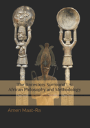 The Ancestors Surround Us: African Philosophy and Methodology