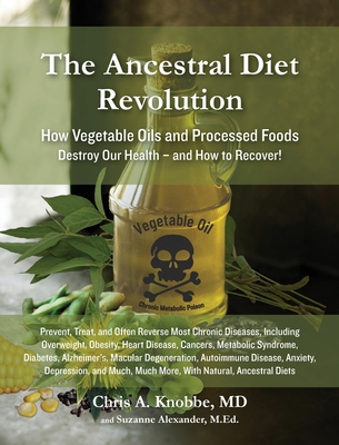 The Ancestral Diet Revolution - Knobbe, Chris a, and Alexander, Suzanne J