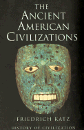 The Ancient American Civilizations - Katz, Friedrich