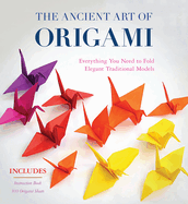 The Ancient Art of Origami: Everything You Need to Fold Elegant Traditional Models