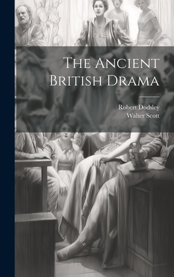 The Ancient British Drama - Scott, Walter, Sir, and Dodsley, Robert