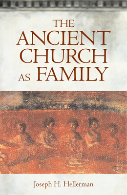 The Ancient Church as Family - Hellerman, Joseph H