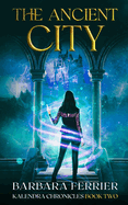 The Ancient City: Kalendra Chronicles Book Two