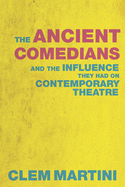 The Ancient Comedians: And the Influence They Had on Contemporary Theatre