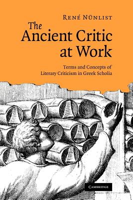 The Ancient Critic at Work: Terms and Concepts of Literary Criticism in Greek Scholia - Nnlist, Ren