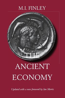 The Ancient Economy: Volume 43 - Finley, M I, Professor, and Morris, Ian (Foreword by)