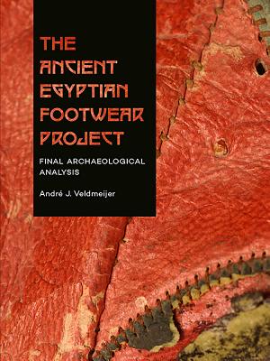 The Ancient Egyptian Footwear Project: Final Archaeological Analysis - Veldmeijer, Andr, Dr.
