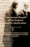 The ancient Gospel of the Essenes and its falsification: Evidence of the authenticity of the Gospel of the Essenes and plagiarism of the New Testament