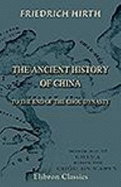 The Ancient History of China to the End of the Chou Dynasty - Hirth, Friedrich