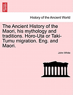 The Ancient History of the Maori, His Mythology and Traditions. Horo-Uta or Taki-Tumu Migration. Eng. and Maori.Vol.VI