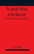 The ancient history of the Near East, from the earliest times to the battle of Salamis