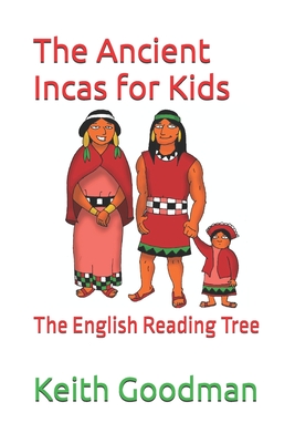 The Ancient Incas for Kids: The English Reading Tree - Goodman, Keith