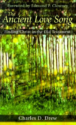 The Ancient Love Song: Finding Christ in the Old Testament - Drew, Charles D