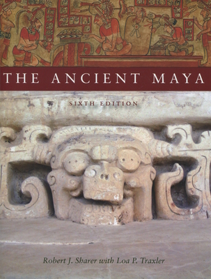 The Ancient Maya, 6th Edition - Sharer, Robert J, and Traxler, Loa P