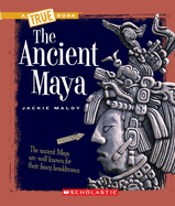The Ancient Maya (a True Book: Ancient Civilizations)